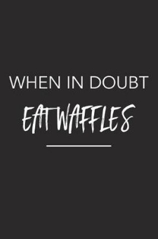 Cover of When in Doubt Eat Waffles