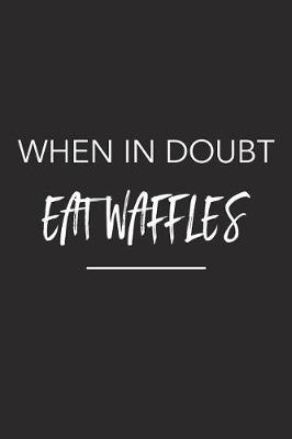 Book cover for When in Doubt Eat Waffles