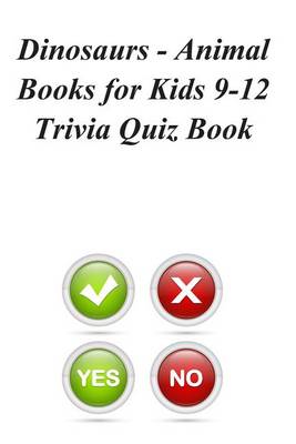 Book cover for Dinosaurs - Animal Books for Kids 9-12 Trivia Quiz Book