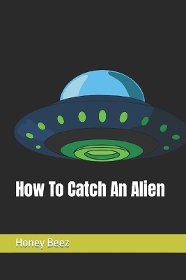 Book cover for How To Catch An Alien