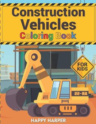Cover of Construction Vehicles Coloring Book For Kids