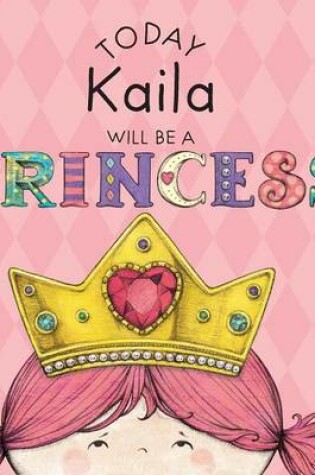 Cover of Today Kaila Will Be a Princess