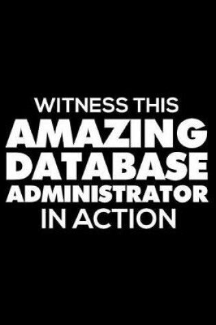 Cover of Witness This Amazing Database Administrator In Action