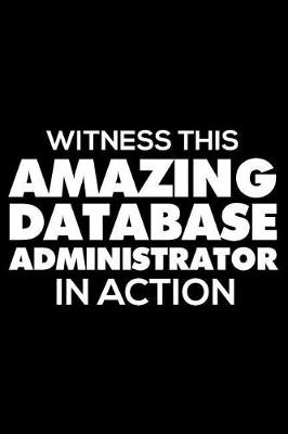Book cover for Witness This Amazing Database Administrator In Action