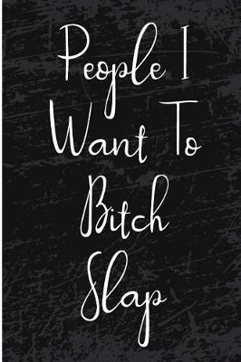 Book cover for People I Want to Bitch Slap