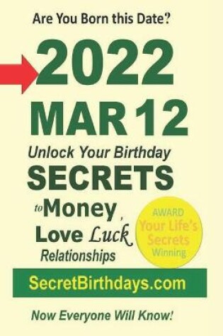 Cover of Born 2022 Mar 12? Your Birthday Secrets to Money, Love Relationships Luck