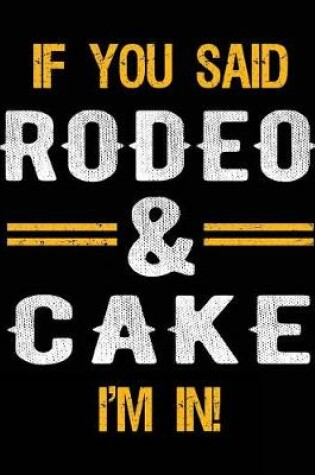 Cover of If You Said Rodeo & Cake I'm In