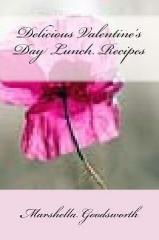 Cover of Delicious Valentine's Day Lunch Recipes