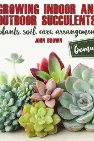 Cover of Growing Indoor and Outdoor Succulents