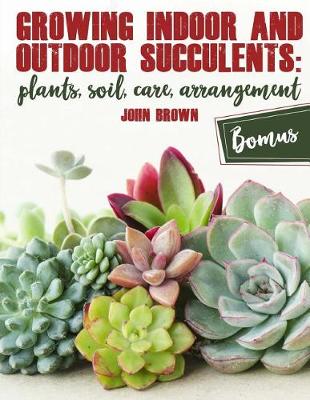 Book cover for Growing Indoor and Outdoor Succulents