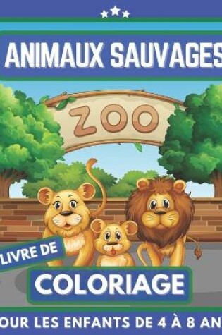 Cover of Animaux Sauvages Livre De Coloriage Pour Les Enfants De 4 À 8 Ans