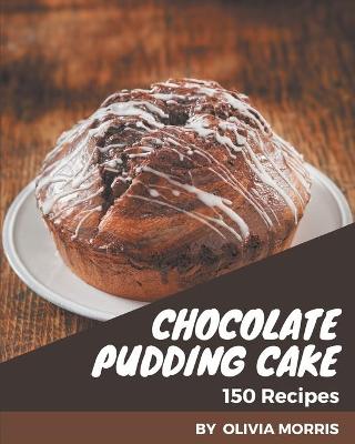 Book cover for 150 Chocolate Pudding Cake Recipes