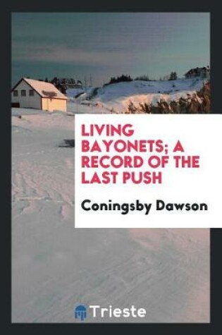 Cover of Living Bayonets; A Record of the Last Push