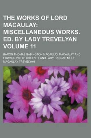 Cover of The Works of Lord Macaulay Volume 11; Miscellaneous Works. Ed. by Lady Trevelyan