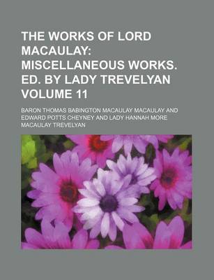 Book cover for The Works of Lord Macaulay Volume 11; Miscellaneous Works. Ed. by Lady Trevelyan