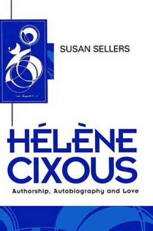 Cover of Helene Cixous: Authorship, Autobiography and Love