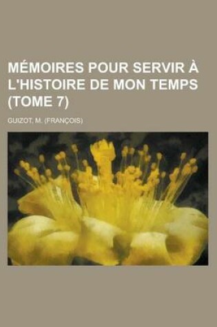 Cover of Memoires Pour Servir A L'Histoire de Mon Temps (Tome 7)