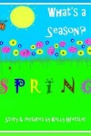 Book cover for What's a Season? SPRING