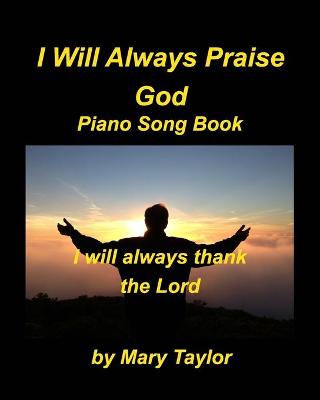 Book cover for I Will Always Praise God Piano Song Book