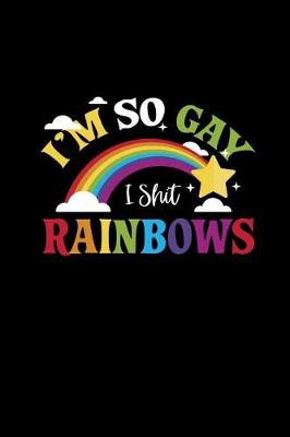 Book cover for I'm So Gay I Shit Rainbows