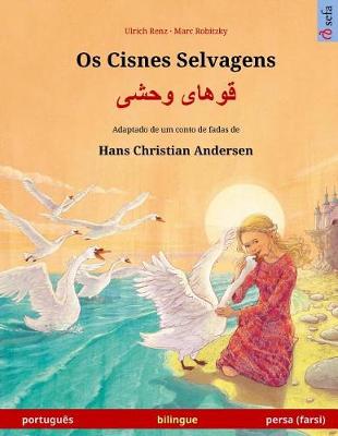 Book cover for OS Cisnes Selvagens - Khoo'haye Wahshee. Libro Bilingue Para Ninos Adaptado de Un Cuento de Hadas de Hans Christian Andersen (Portugues - Persa/Farsi/Dari)