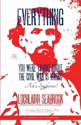 Book cover for Everything You Were Taught About the Civil War is Wrong, Ask a Southerner!