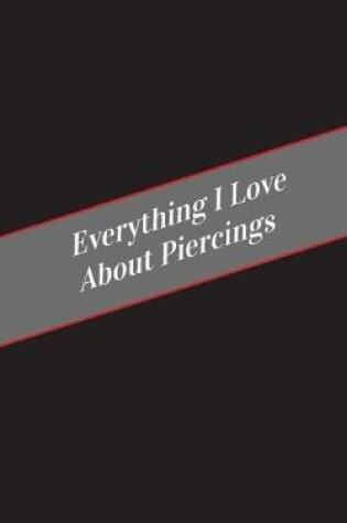 Cover of Everything I Love About Piercings