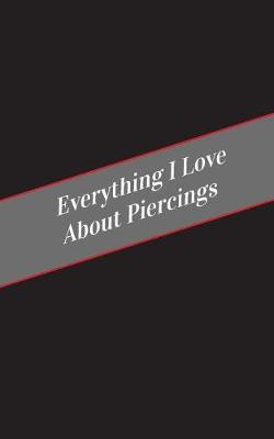 Book cover for Everything I Love About Piercings