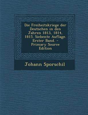 Book cover for Die Freiheitskriege Der Deutschen in Den Jahren 1813, 1814, 1815. Siebente Auflage. Erster Band.