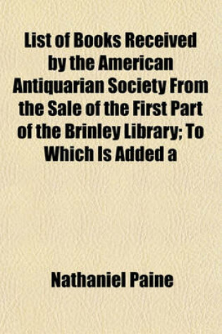 Cover of List of Books Received by the American Antiquarian Society from the Sale of the First Part of the Brinley Library; To Which Is Added a