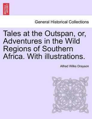 Book cover for Tales at the Outspan, Or, Adventures in the Wild Regions of Southern Africa. with Illustrations.