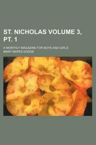 Cover of St. Nicholas Volume 3, PT. 1; A Monthly Magazine for Boys and Girls