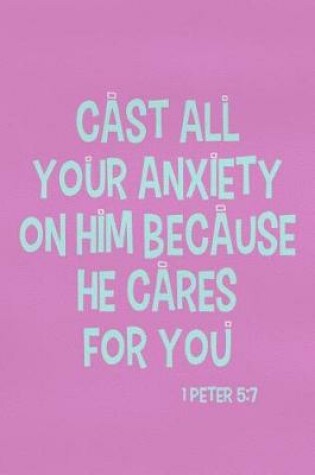 Cover of Cast All Your Anxiety on Him Because He Cares for You - 1 Peter 5