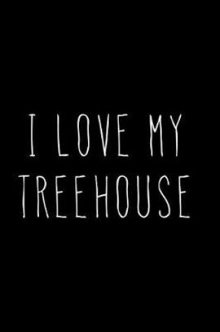 Cover of I Love My Treehouse