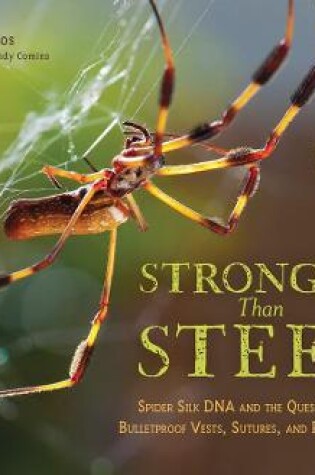 Cover of Stronger than Steel: Spider Silk DNA and the Quest for Better Bulletproof Vests, Sutures, and Parachute Rope