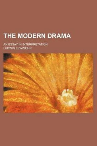 Cover of The Modern Drama; An Essay in Interpretation