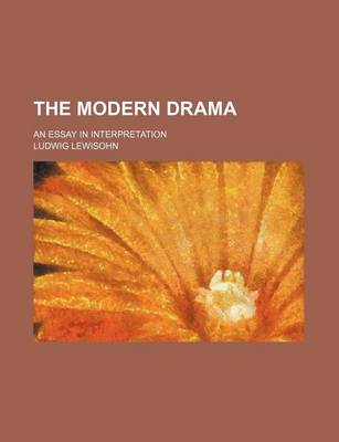 Book cover for The Modern Drama; An Essay in Interpretation