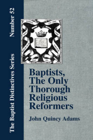 Cover of Baptists, The Only Thorough Religious Reformers