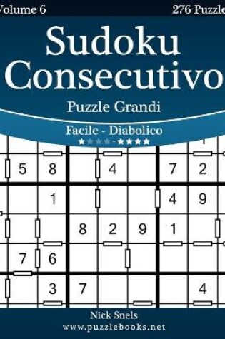 Cover of Sudoku Consecutivo Puzzle Grandi - Da Facile a Diabolico - Volume 6 - 276 Puzzle