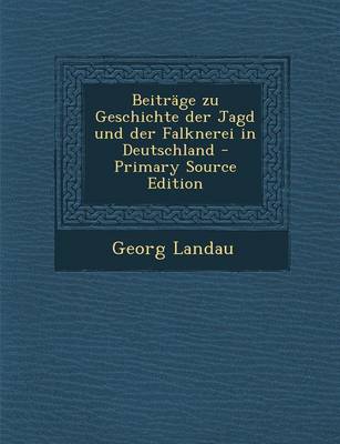 Book cover for Beitrage Zu Geschichte Der Jagd Und Der Falknerei in Deutschland - Primary Source Edition