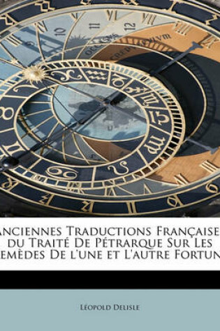 Cover of Anciennes Traductions Fran Aises Du Trait de P Trarque Sur Les Rem Des de L'Une Et L'Autre Fortune