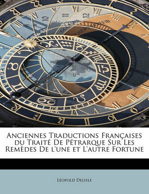 Book cover for Anciennes Traductions Fran Aises Du Trait de P Trarque Sur Les Rem Des de L'Une Et L'Autre Fortune