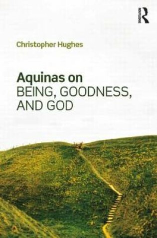 Cover of Aquinas on Being, Goodness, and God