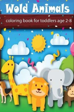 Cover of Wold Animals Coloring Book for Toddlers