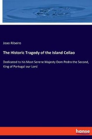 Cover of The Historic Tragedy of the Island Ceilao