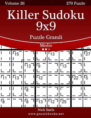 Cover of Killer Sudoku 9x9 Puzzle Grandi - Medio - Volume 26 - 270 Puzzle