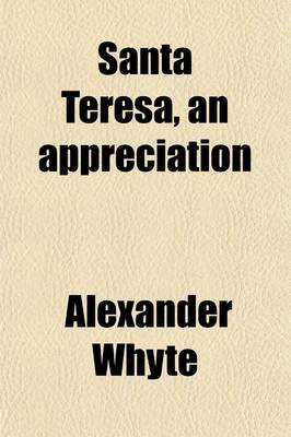 Book cover for Santa Teresa, an Appreciation; With Some of the Best Passages of the Saint's Writings Selected, Adapted and Arranged