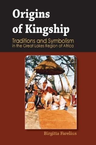 Cover of Origins of Kingship Traditions and Symbolism in the Great Lakes Region of Africa