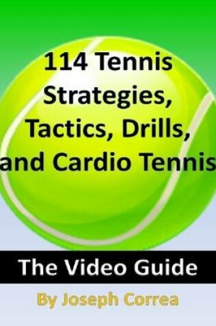 Cover of 114 Tennis Strategies, Tactics, Drills, and Cardio Tennis: The Video Guide