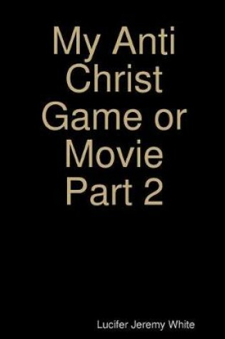 Cover of My Anti Christ Game or Movie Part Two